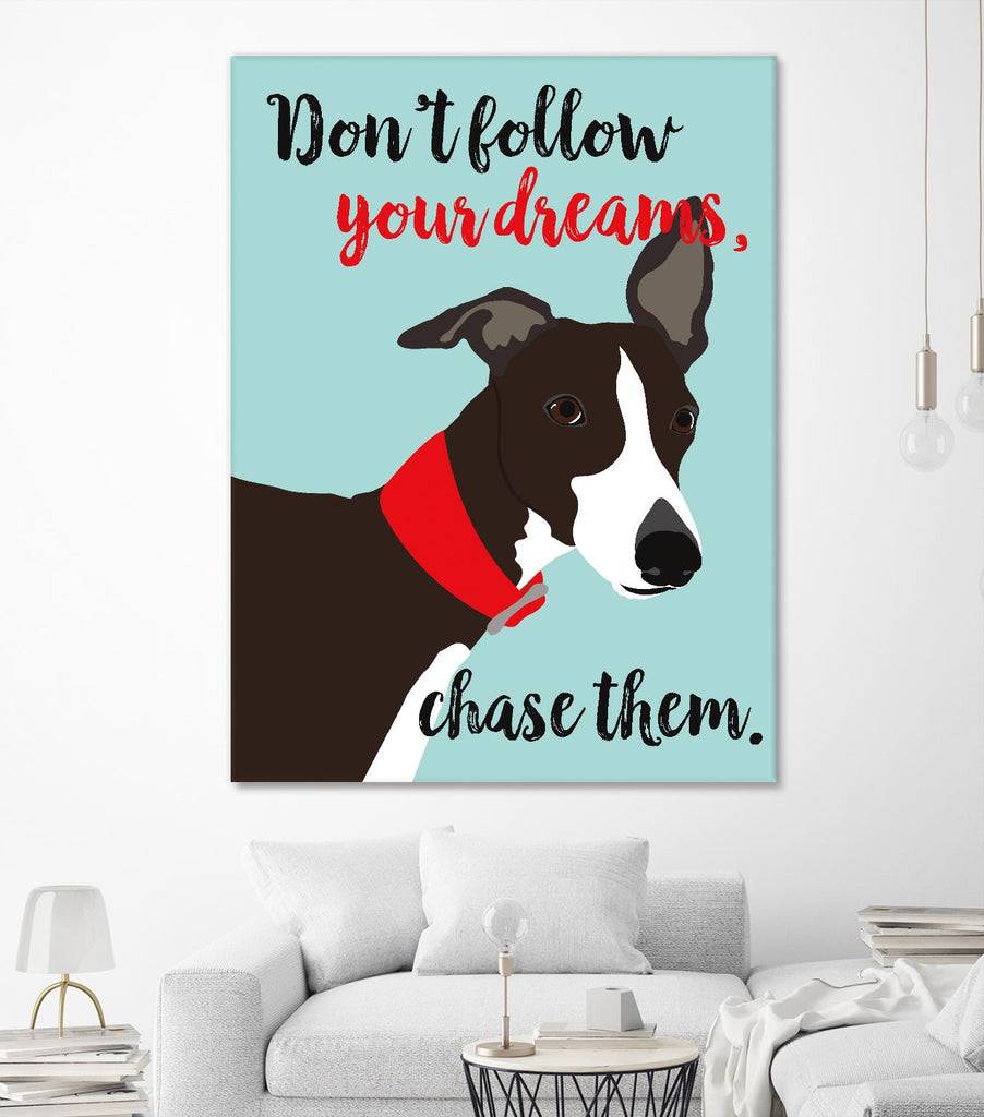 Don’t Follow Your Dreams, Chase Them by Ginger Oliphant on GIANT ART - multicolor animals; inspirational